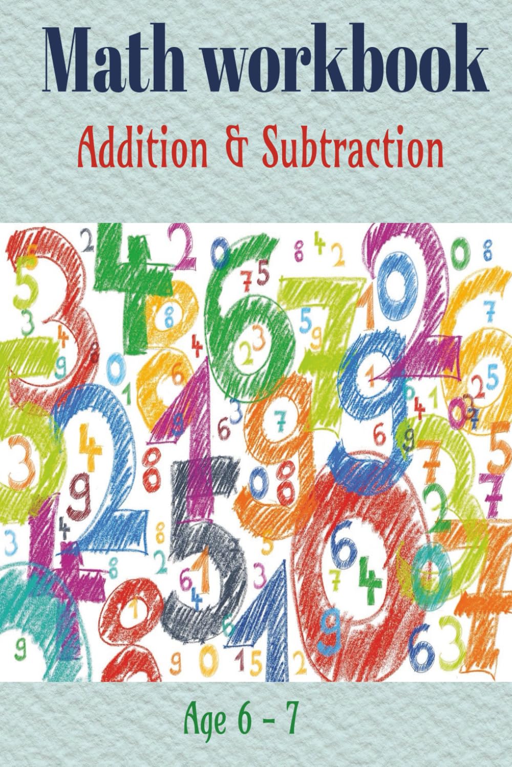 Math workbook: Addition and subtraction Age 6-7