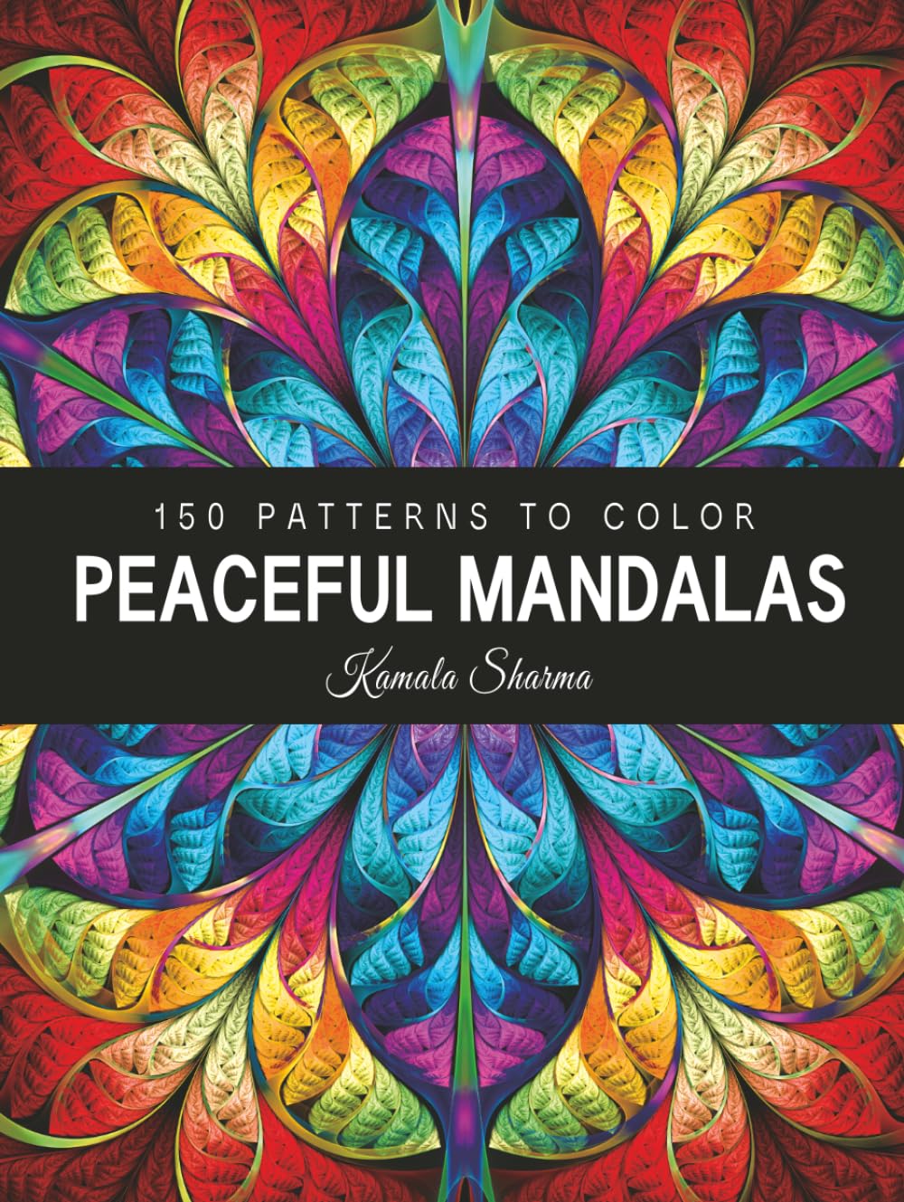 Peaceful Mandalas: An Exclusive Collection of 150 Patterns to Color for Stress Relief and Mindful Relaxation