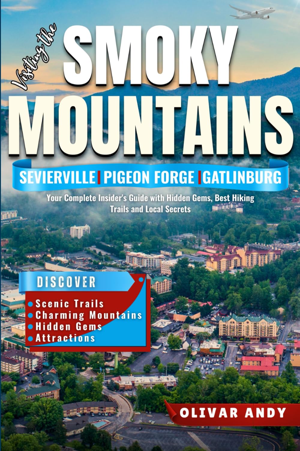 Visiting the Smoky Mountains: Sevierville, Pigeon Forge & Gatlinburg Travel Guide: Your Complete Insider's Guide with Hidden Gems, Best Hiking Trails and Local Secrets.