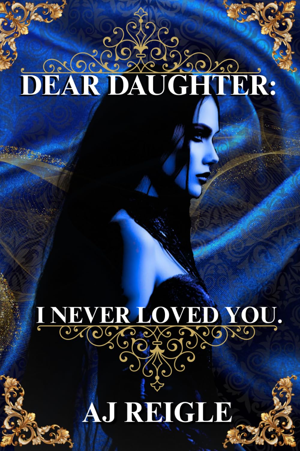 DEAR DAUGHTER: I NEVER LOVED YOU.