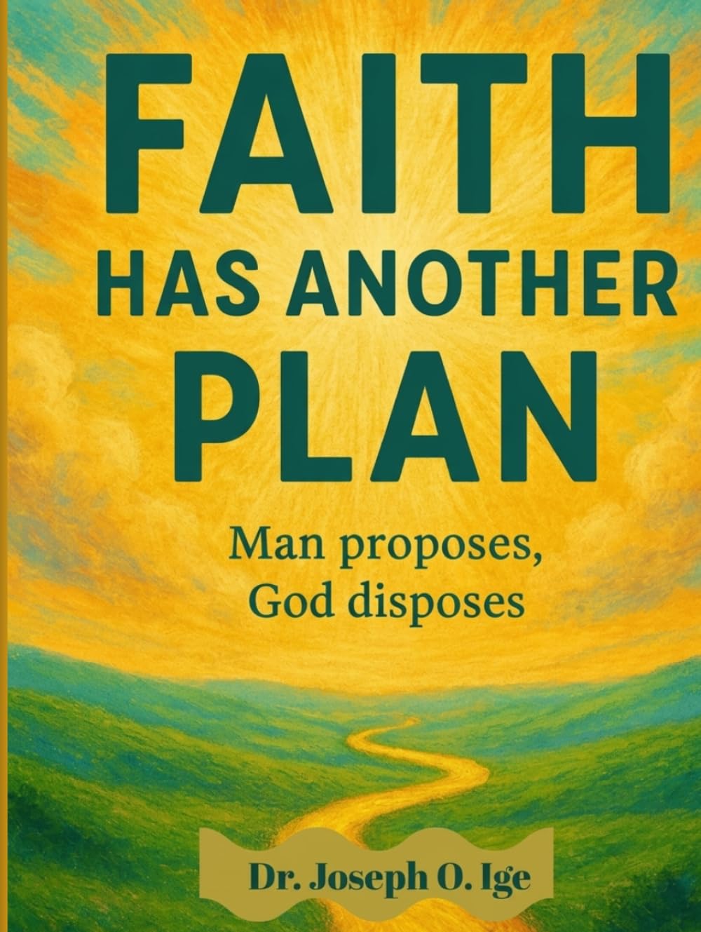 FAITH HAS ANOTHER PLAN: Man proposes , God disposes