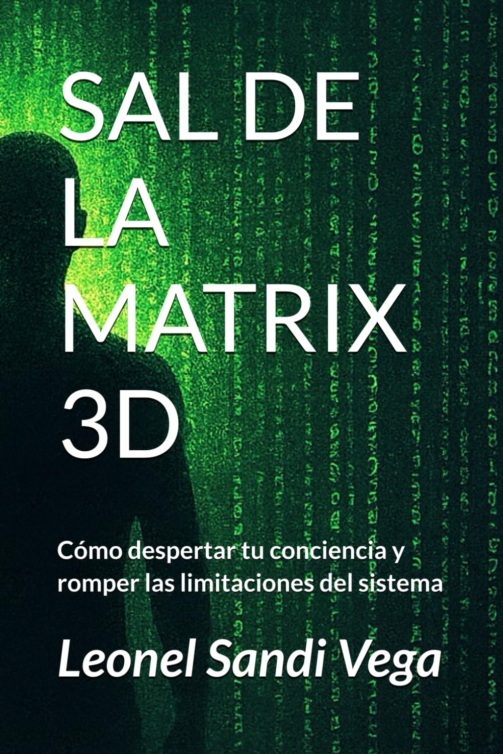SAL DE LA MATRIX 3D: Cómo despertar tu conciencia y romper las limitaciones del sistema