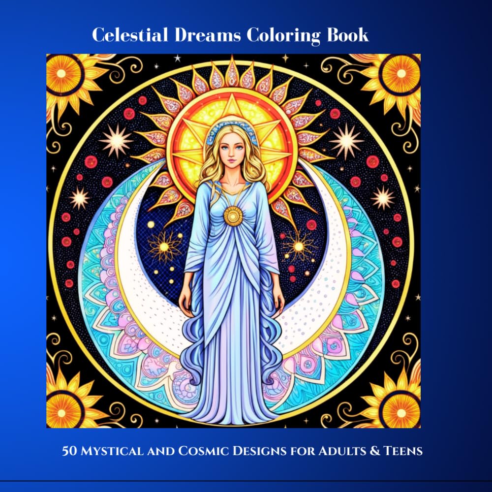 Celestial Coloring Book 50 Mystical and Cosmic Designs for Adults & Teens: Celestial Dreams Coloring Book, a cosmic adventure designed for both adults and teens.