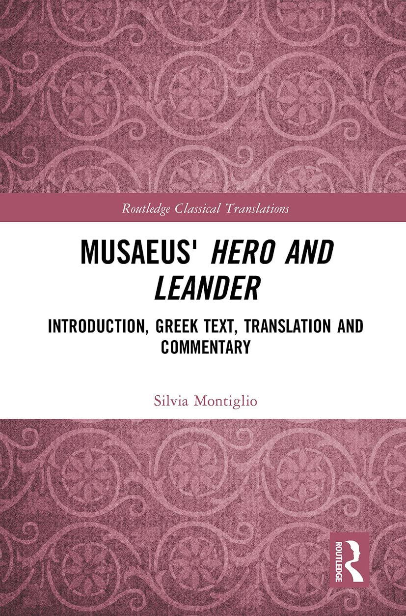 Musaeus' Hero and Leander: Introduction, Greek Text, Translation and Commentary (Routledge Classical Translations)