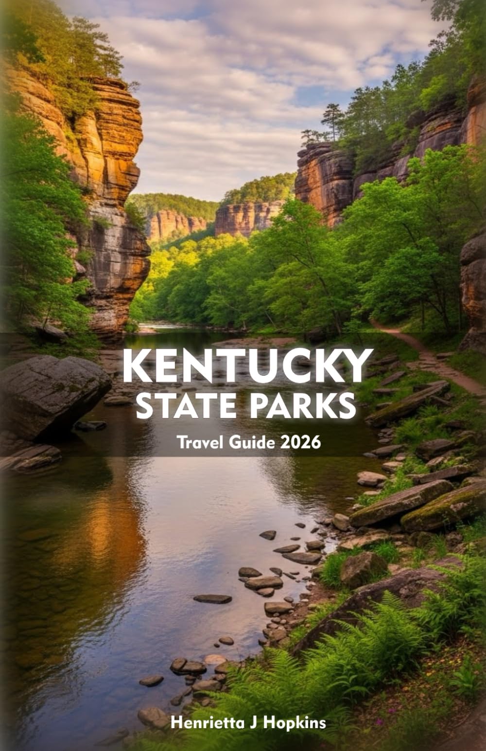 KENTUCKY STATE PARKS Travel Guide 2026: Discover Waterfalls, Adventure, Wildlife, and Hidden Landscapes in the Land of Natural Wonder