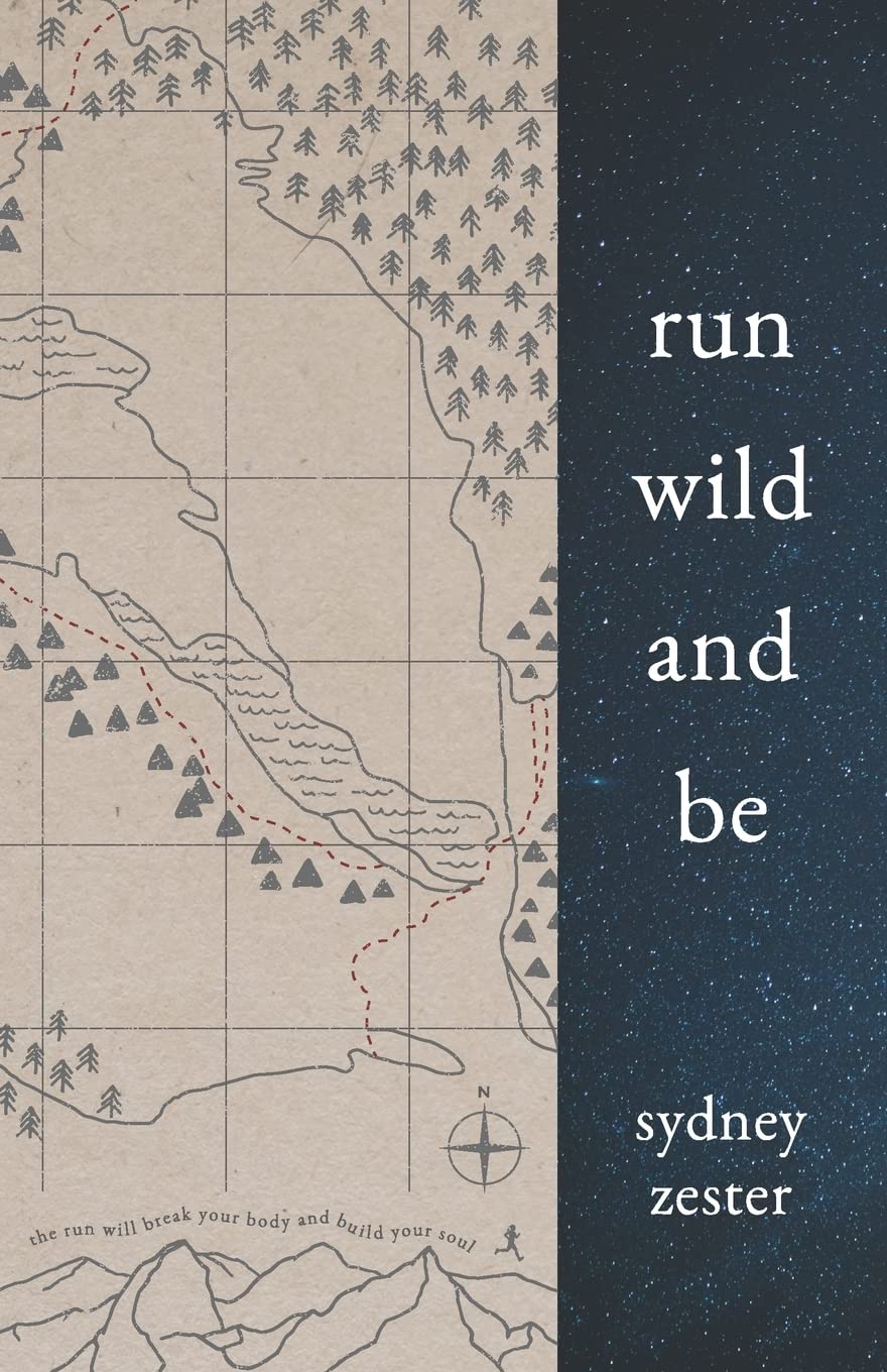 Run Wild and Be: A collection of poems & stories inspired by wild spaces & endurance running.