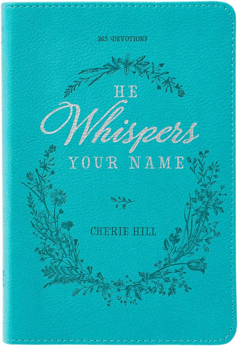 He Whispers Your Name 365 Devotions for Women - Hope and Comfort to Strengthen Your Walk of Faith - Teal Faux Leather Devotional Gift Book w/Ribbon Marker