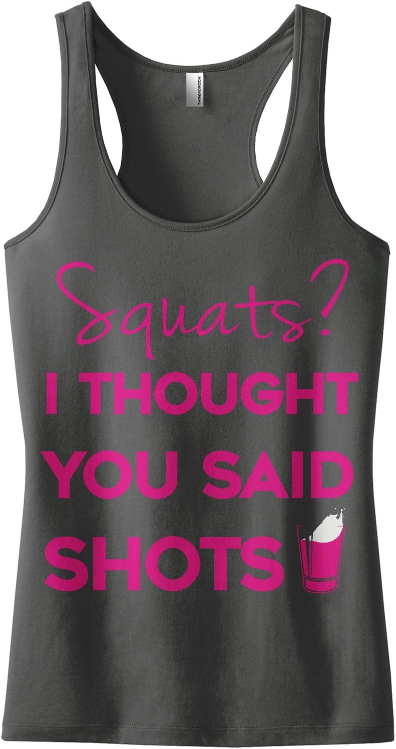 Threadrock Women's Squats I Thought You Said Shots Racerback Tank Top