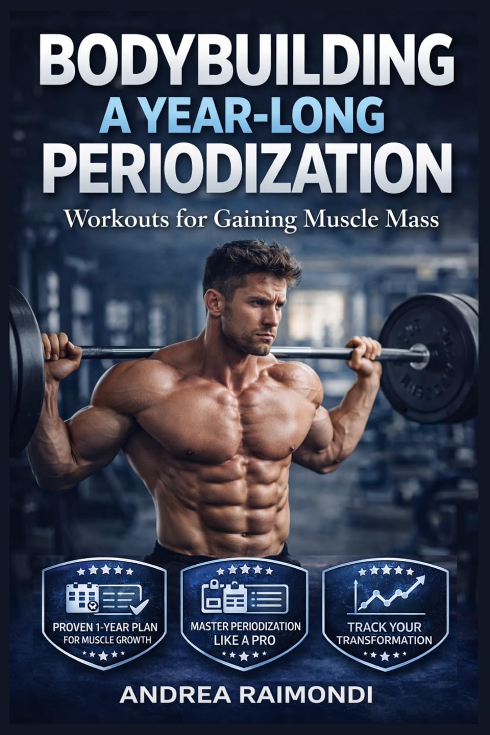 Bodybuilding A Year-Long Periodization: Workouts for Gaining Muscle Mass
