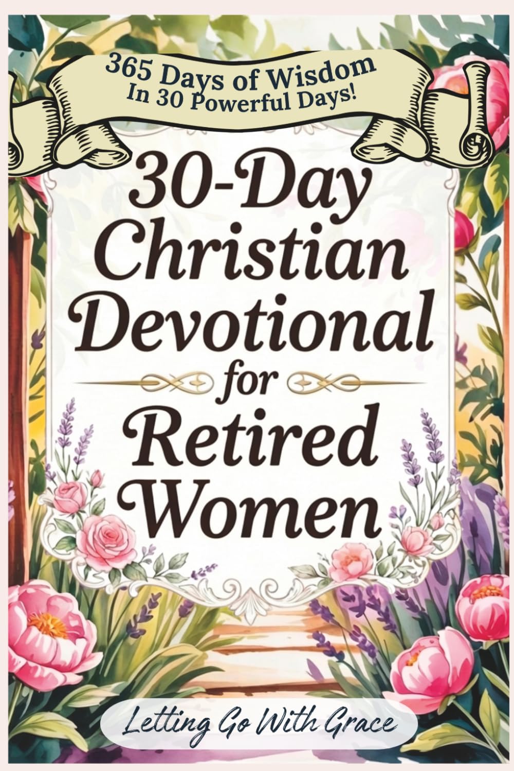 30-Day Christian Devotional for Retired Women: Volume One: Letting Go with Grace - A Women's Retirement Devotional and Gift for Identity, Faith, and Purpose in the Season After Work
