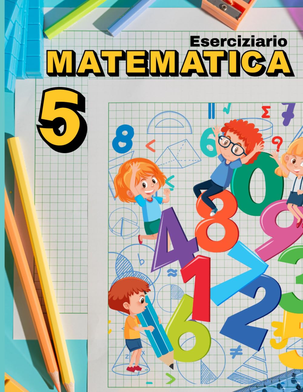 Eserciziario Matematica 5: Esercizi di matematica per la classe quinta elementare, percorso graduale.