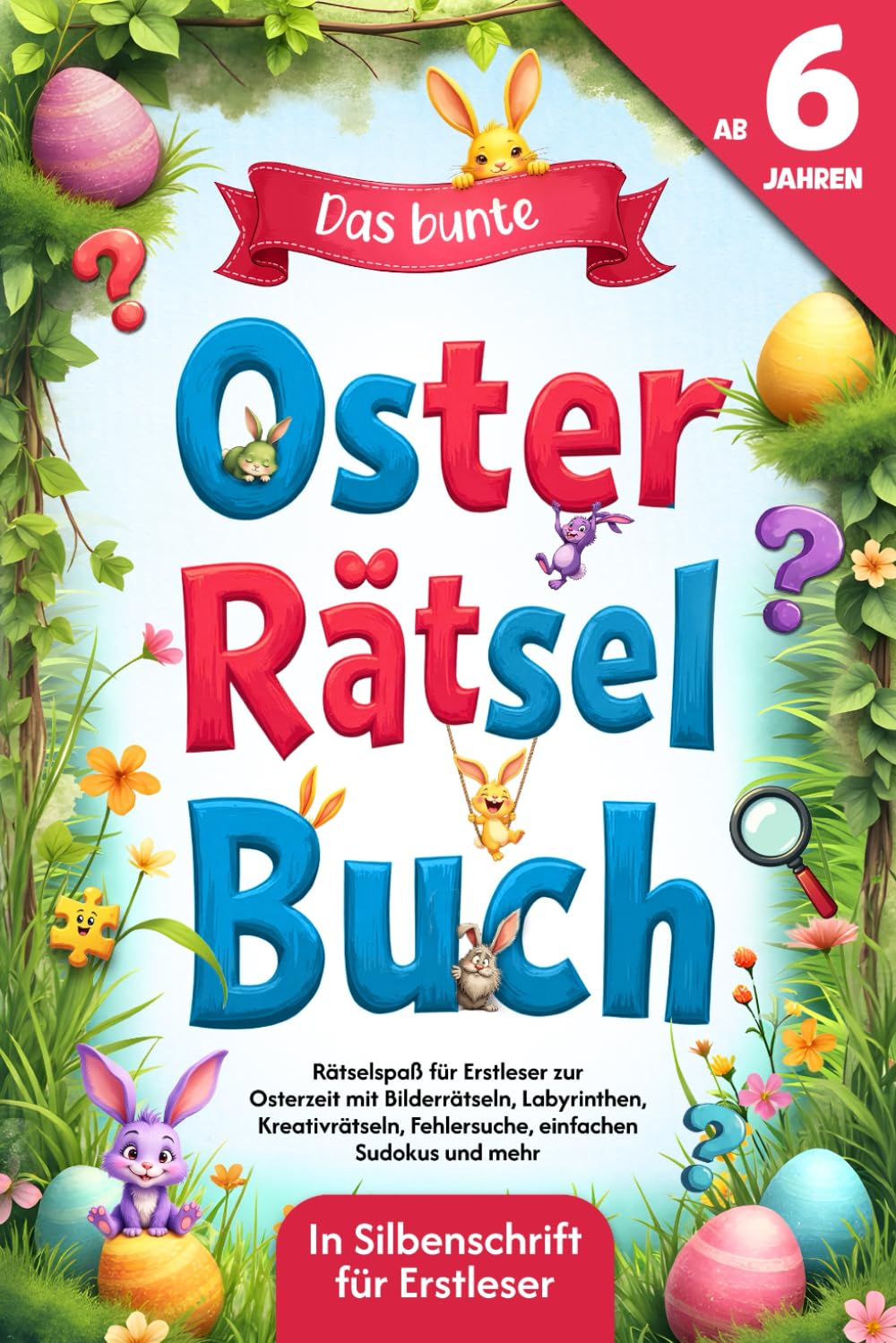 Das bunte Oster-Rätselbuch für Kinder ab 6 Jahren: Rätselspaß für Erstleser zur Osterzeit mit Bilderrätseln, Labyrinthen, Kreativrätseln, Fehlersuche, einfachen Sudokus und mehr