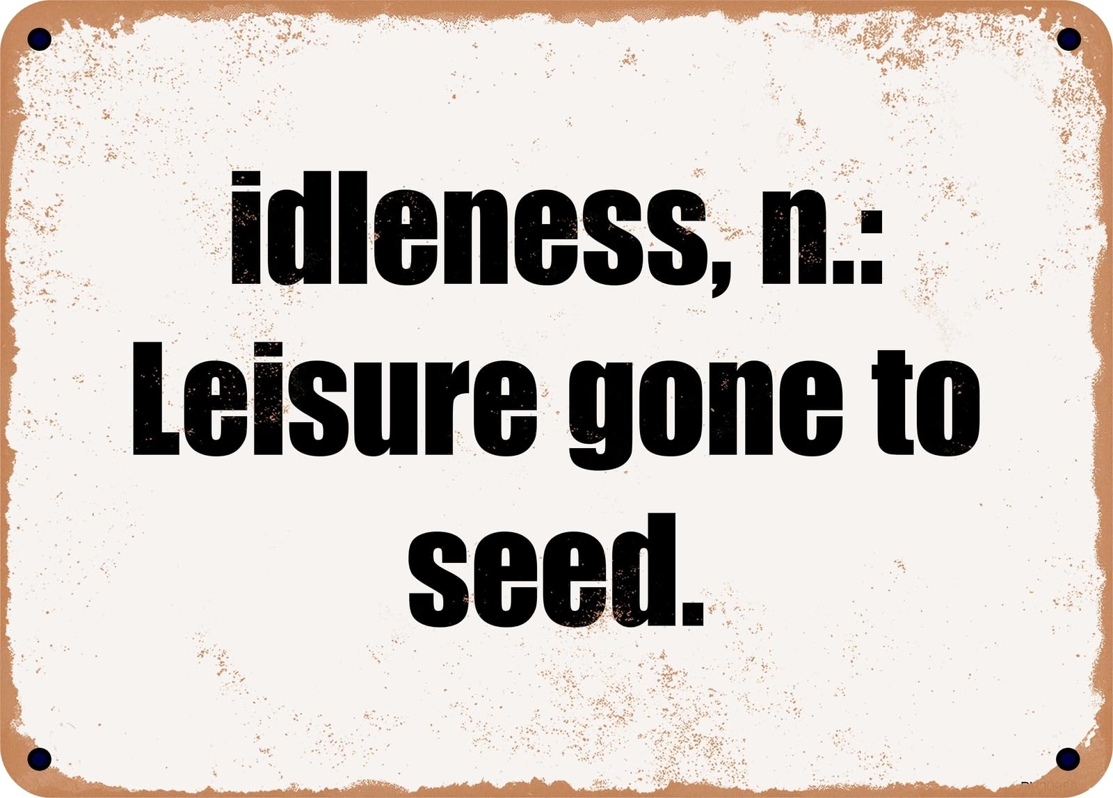 Miaomansenstore Metal Sign - Idleness, N: Leisure Gone To Seed Home Decor