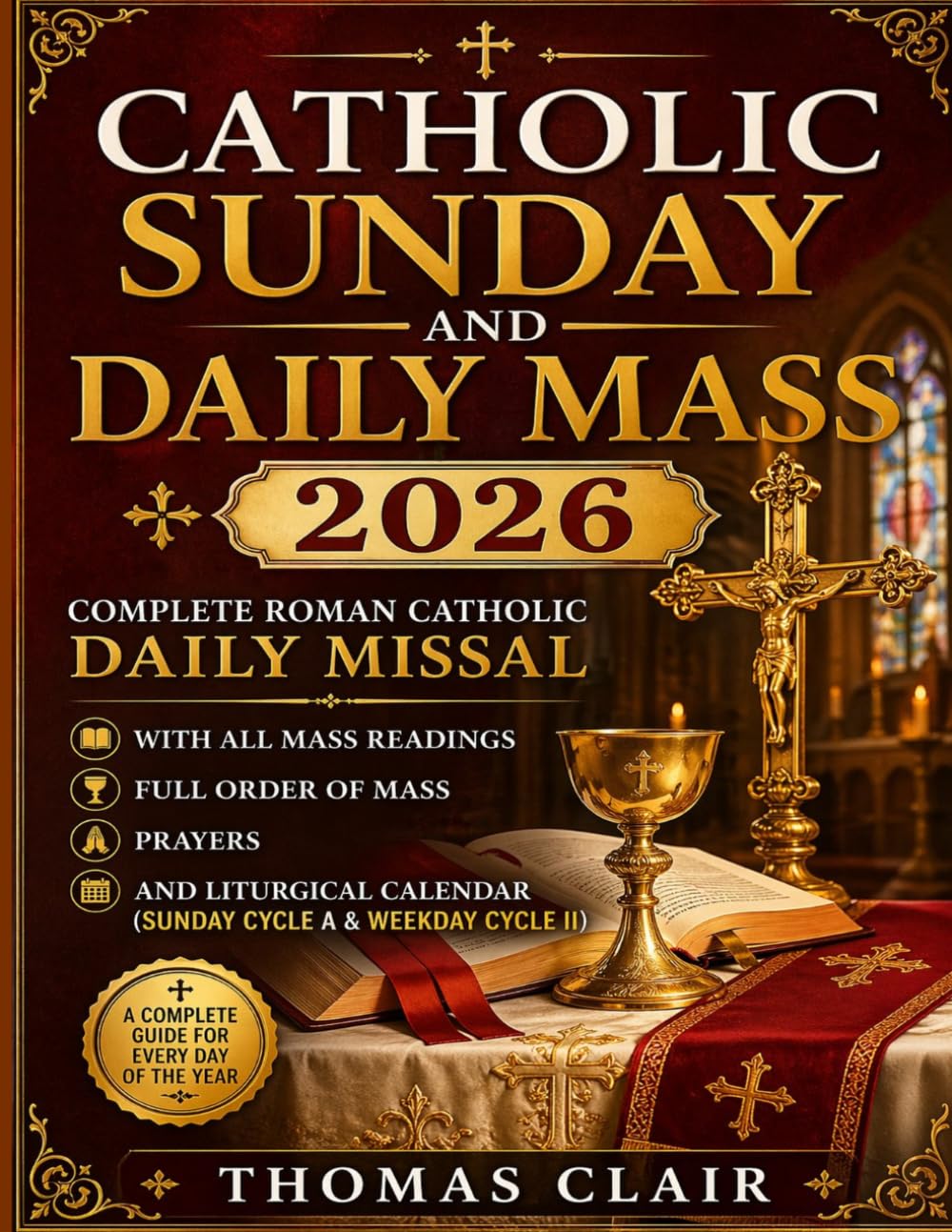 CATHOLIC SUNDAY AND DAILY MASS 2026: Complete Roman Catholic Daily Missal with All Mass Readings, Full Order of Mass, Prayers, and Liturgical Calendar (Sunday Cycle A & Weekday Cycle II)