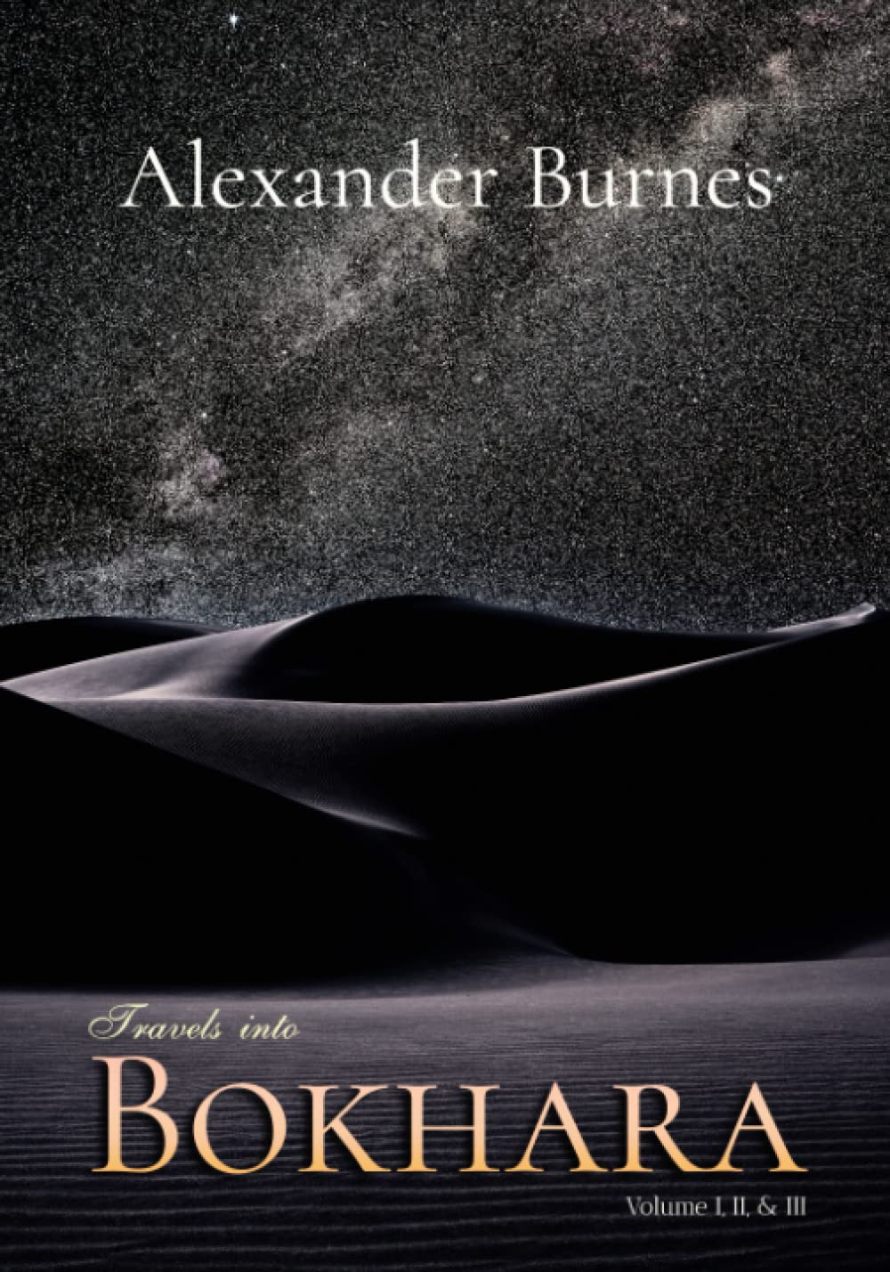 Travels Into Bokhara: Volume I, II, & III, Complete