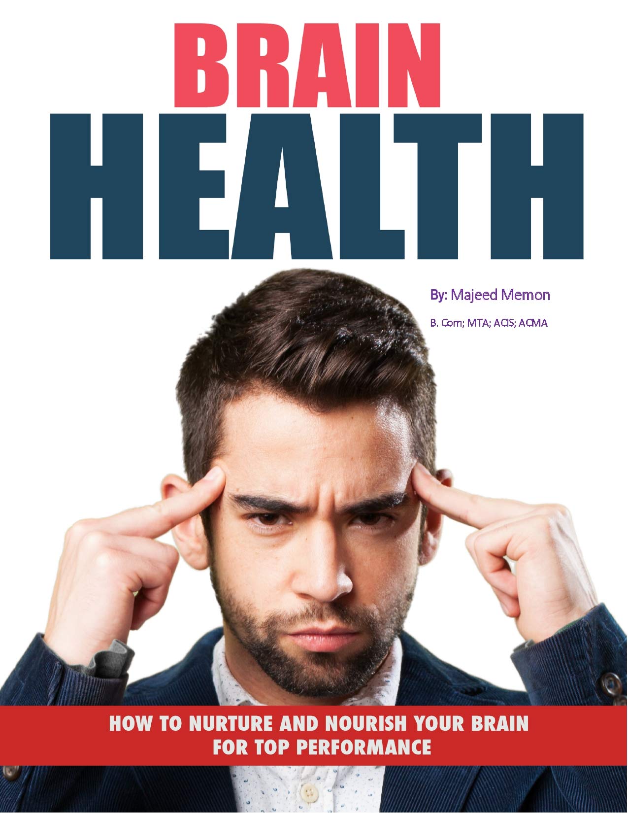 Brain Health: How to nurture and nourish your brain for top performance