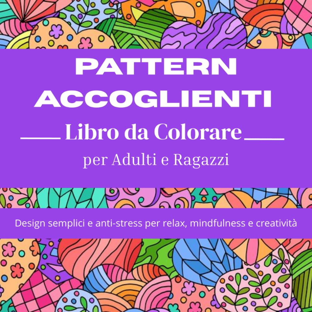 Pattern Accoglienti Libro da Colorare per Adulti e Ragazzi: Design semplici e anti-stress per relax, mindfulness e creatività