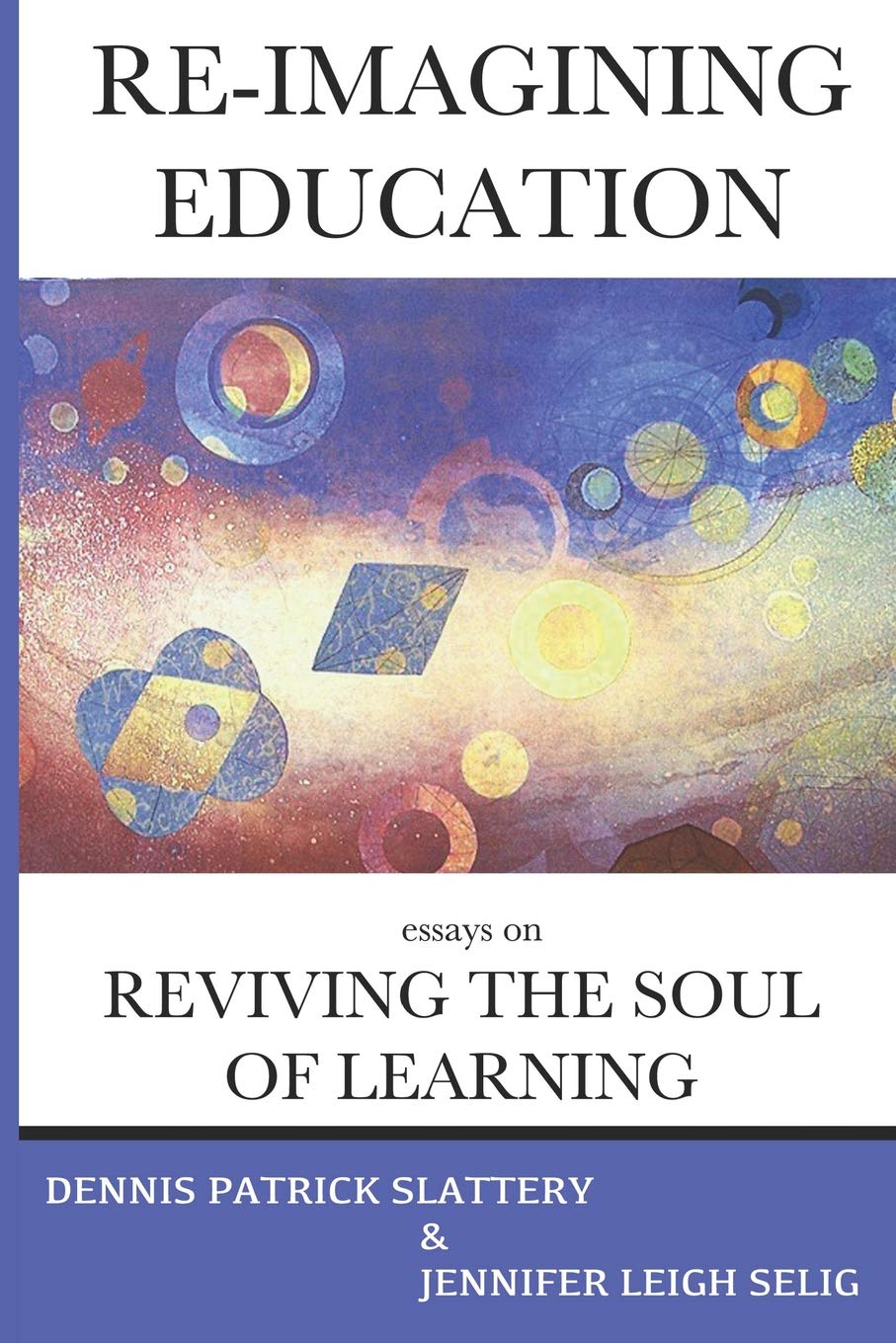 Re-Imagining Education: Essays on Reviving the Soul of Learning