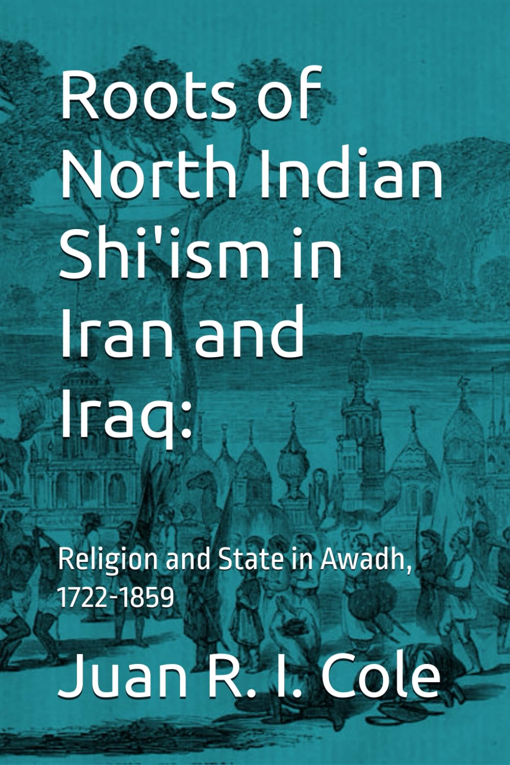 Amazon | Roots of North Indian Shi'ism in Iran and Iraq: Religion
