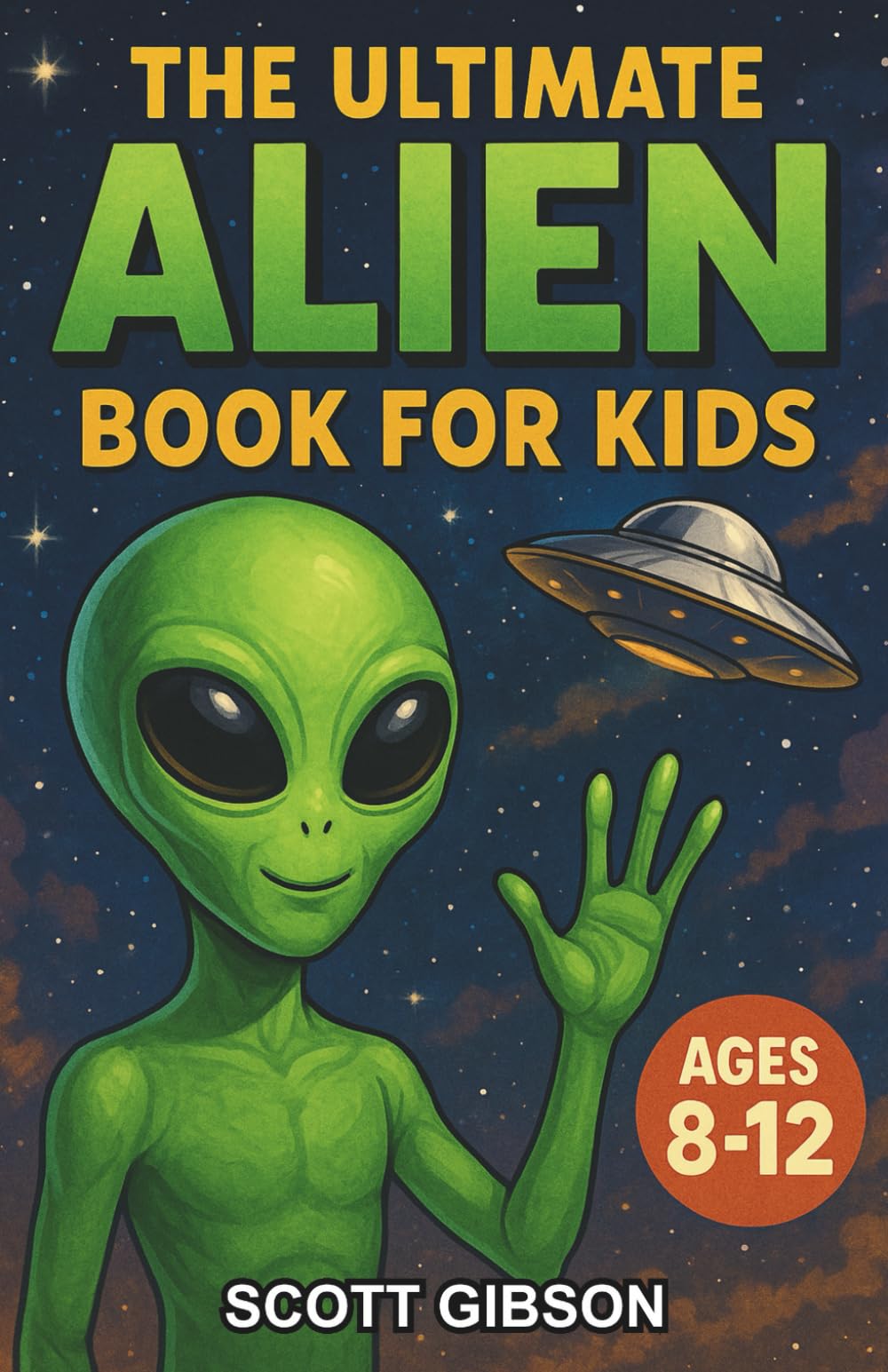 The Ultimate Alien Book for Kids: A Chapter Book of Alien Mysteries and Space Science for Kids Ages 8–12