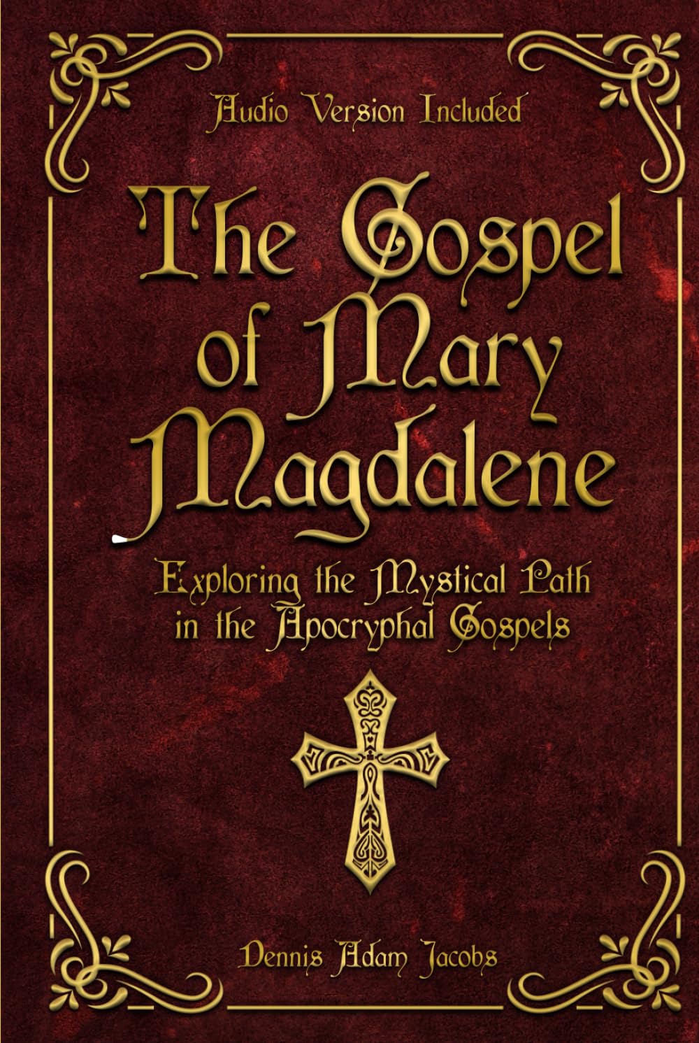 The Gospel of Mary Magdalene: Exploring the Mystical Path in the Apocryphal Gospels
