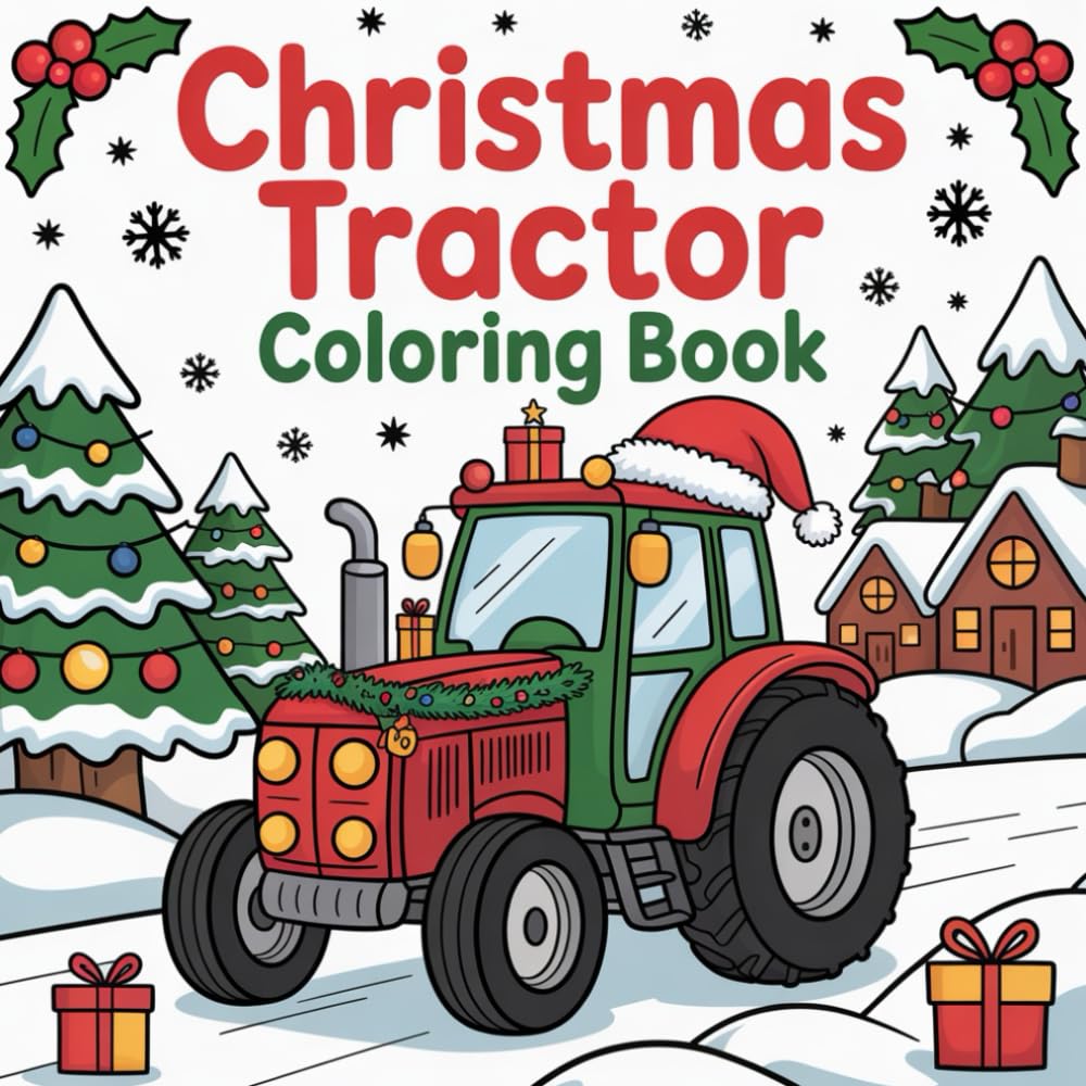 Christmas Tractor Coloring Book: Holiday Farm Tractors Coloring Fun Snowy Scenes and Festive Joy for Kids