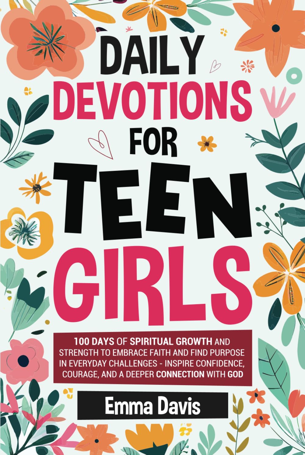 Daily Devotions For Teen Girls: 100 Days of Spiritual Growth and Strength to Embrace Faith and Find Purpose in Everyday Challenges - Inspire ... Confidence, Success and Independence)