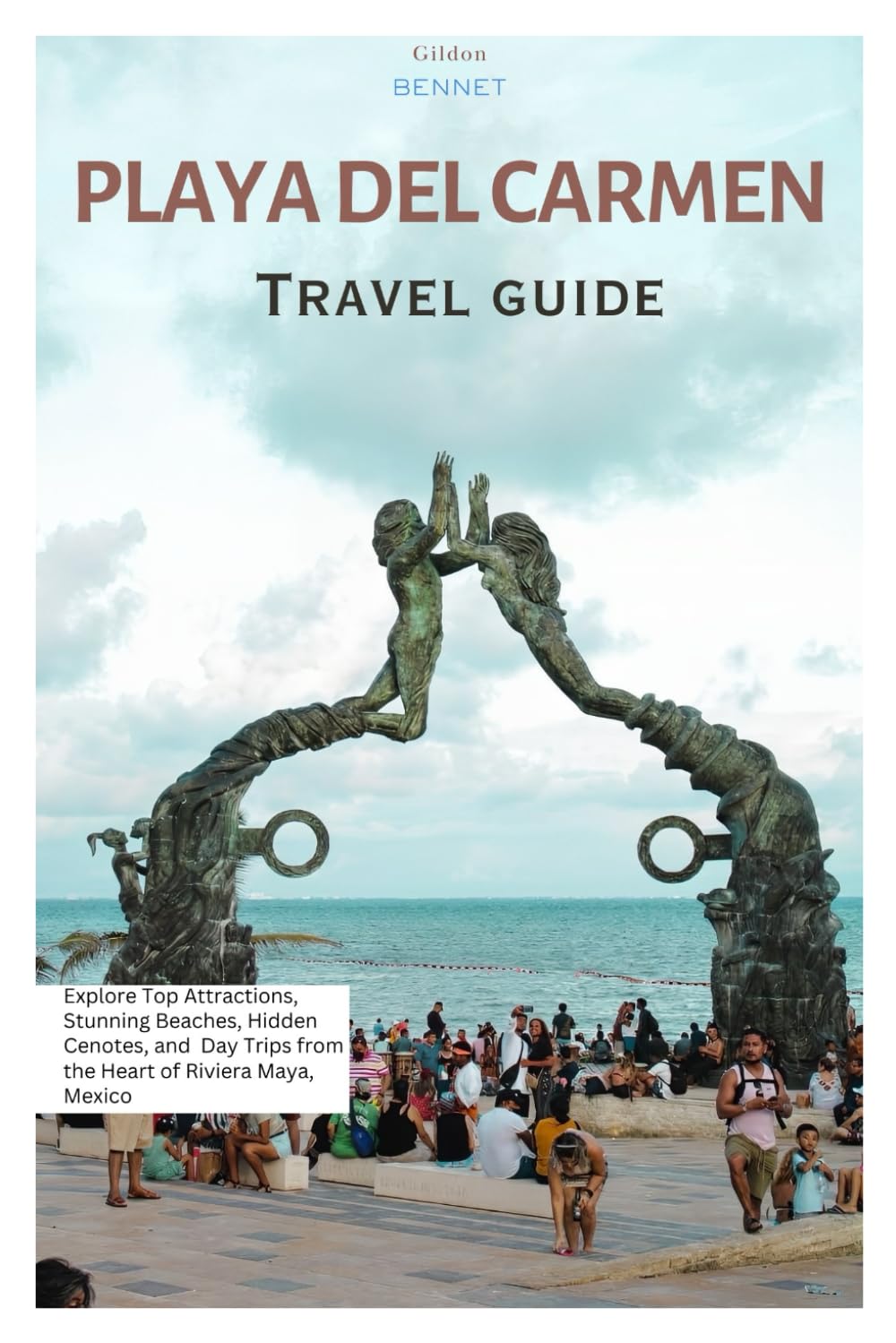 Playa del Carmen Travel Guide: Explore Top Attractions, Stunning Beaches, Hidden Cenotes, and Day Trips from the Heart of Riviera Maya, Mexico