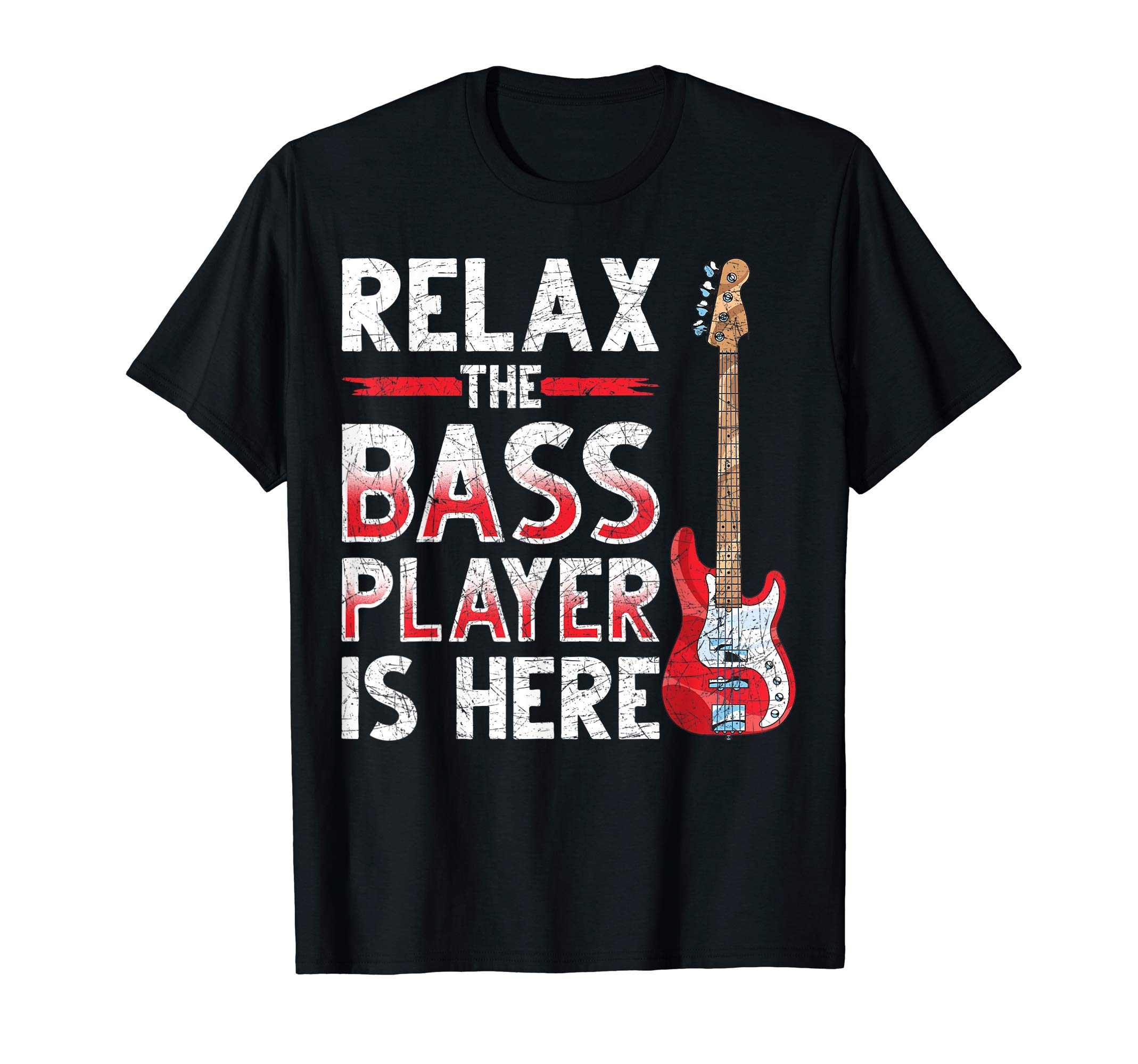 Relax The Bass Player Is Here Bass Guitar T-Shirt
