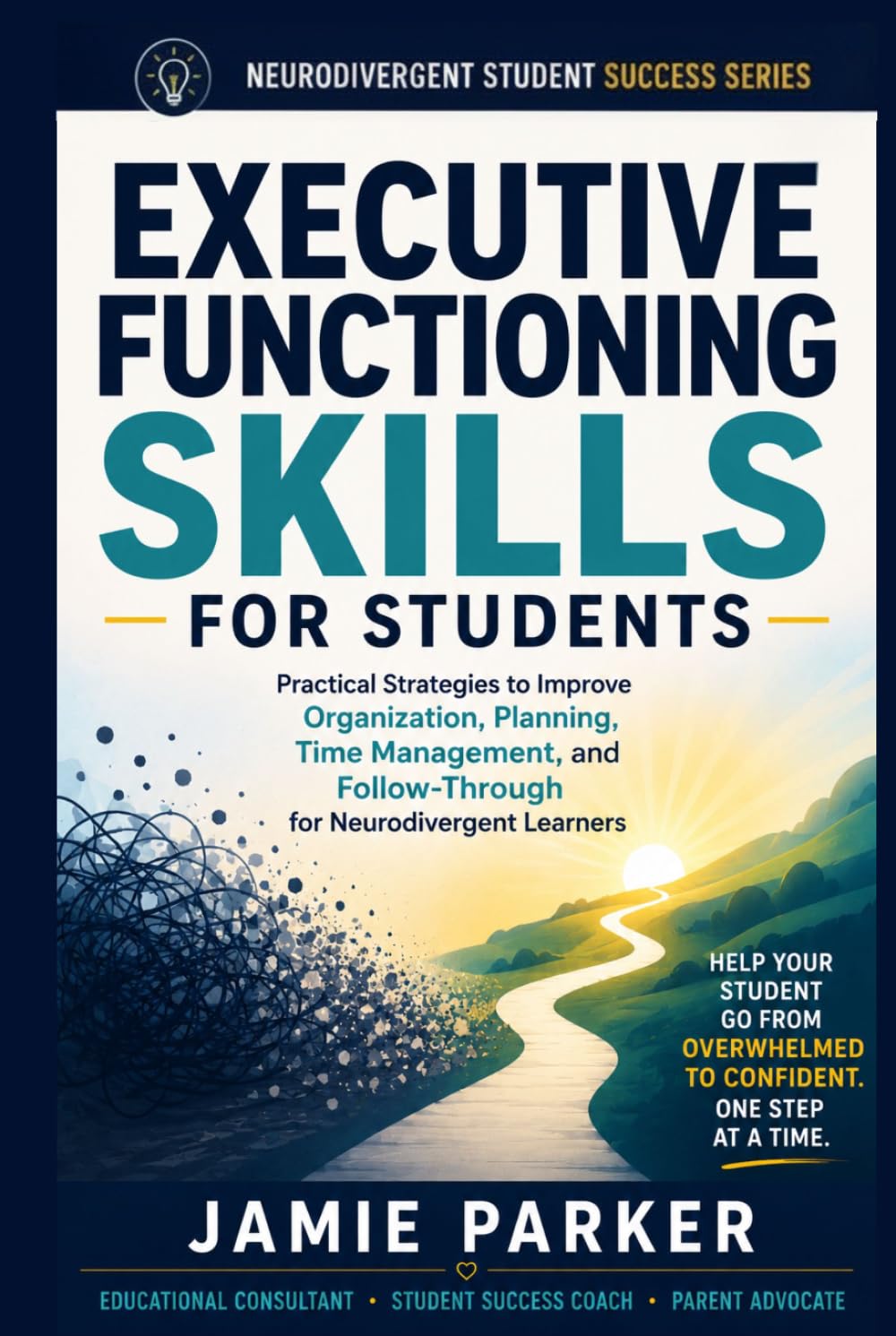 Executive Functioning Skills for Students: Practical Strategies to Improve Organization, Planning, Time Management, and Follow-Through for Neurodivergent Learners
