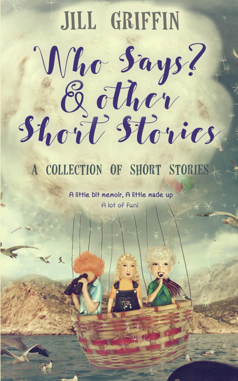 Who Says?: Short Stories to Warm the Heart, Tickle the Funny Bone, and Spark the Imagination
