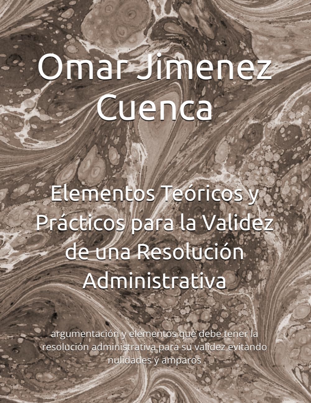 Elementos Teóricos y Prácticos para la Validez de una Resolución Administrativa: argumentación y elementos que debe tener la resolución administrativa para su validez evitando nulidades y amparos