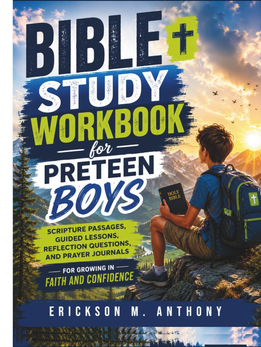 BIBLE STUDY WORKBOOK FOR PRETEEN BOYS: Scripture Passages, Guided Lessons, Reflection Questions, and Prayer Journals for Growing in Faith and Confidence