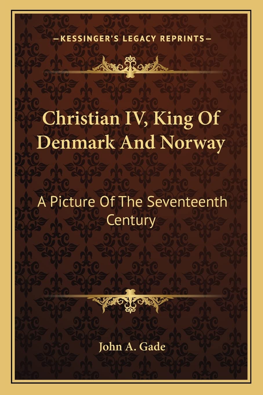 Christian IV, King Of Denmark And Norway: A Picture Of The Seventeenth Century