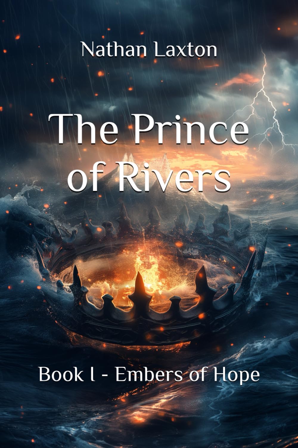 The Prince of Rivers: Book I - Embers of Hope: 1 (The Chronicles of Veylanthia)