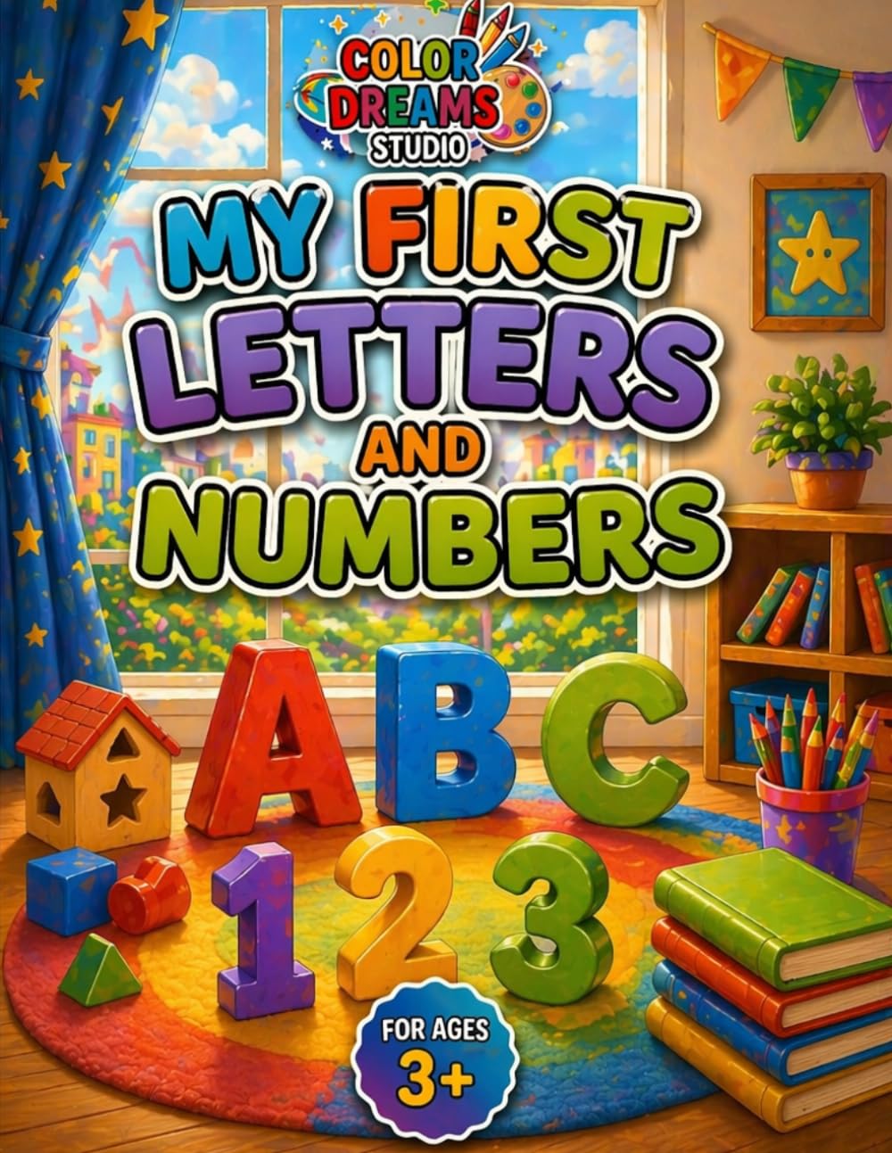 My First Letters and Numbers: Fun and Educational Activity Book to Learn the Alphabet, Letters, and Numbers for Kids Ages 3+