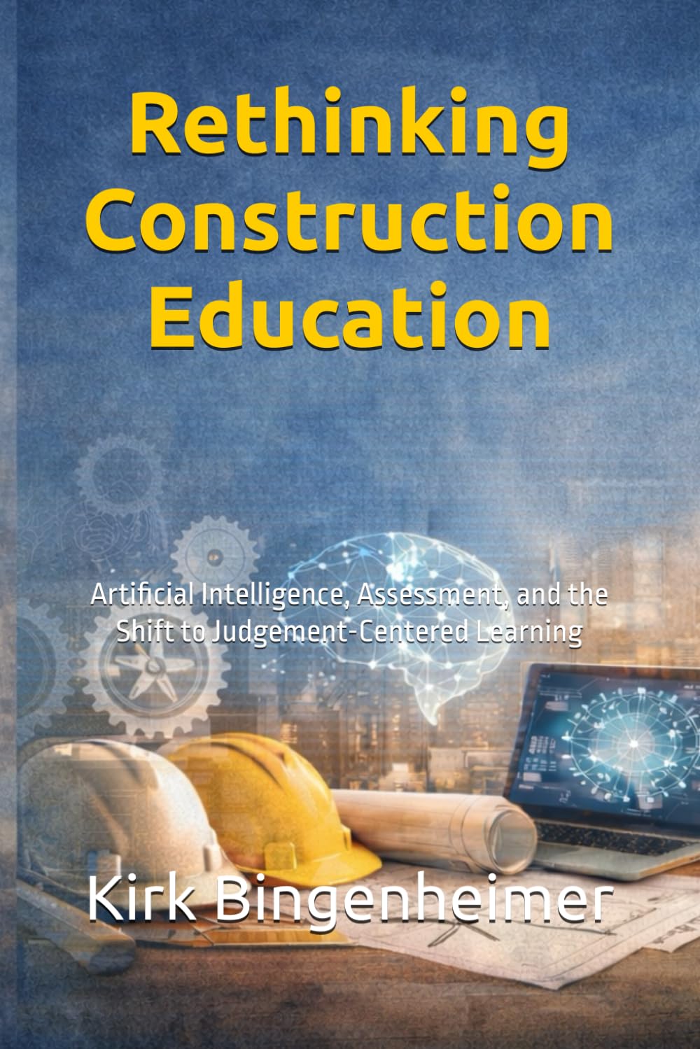 Rethinking Construction Education: Artificial Intelligence, Assessment, and the Shift to Judgement-Centered Learning