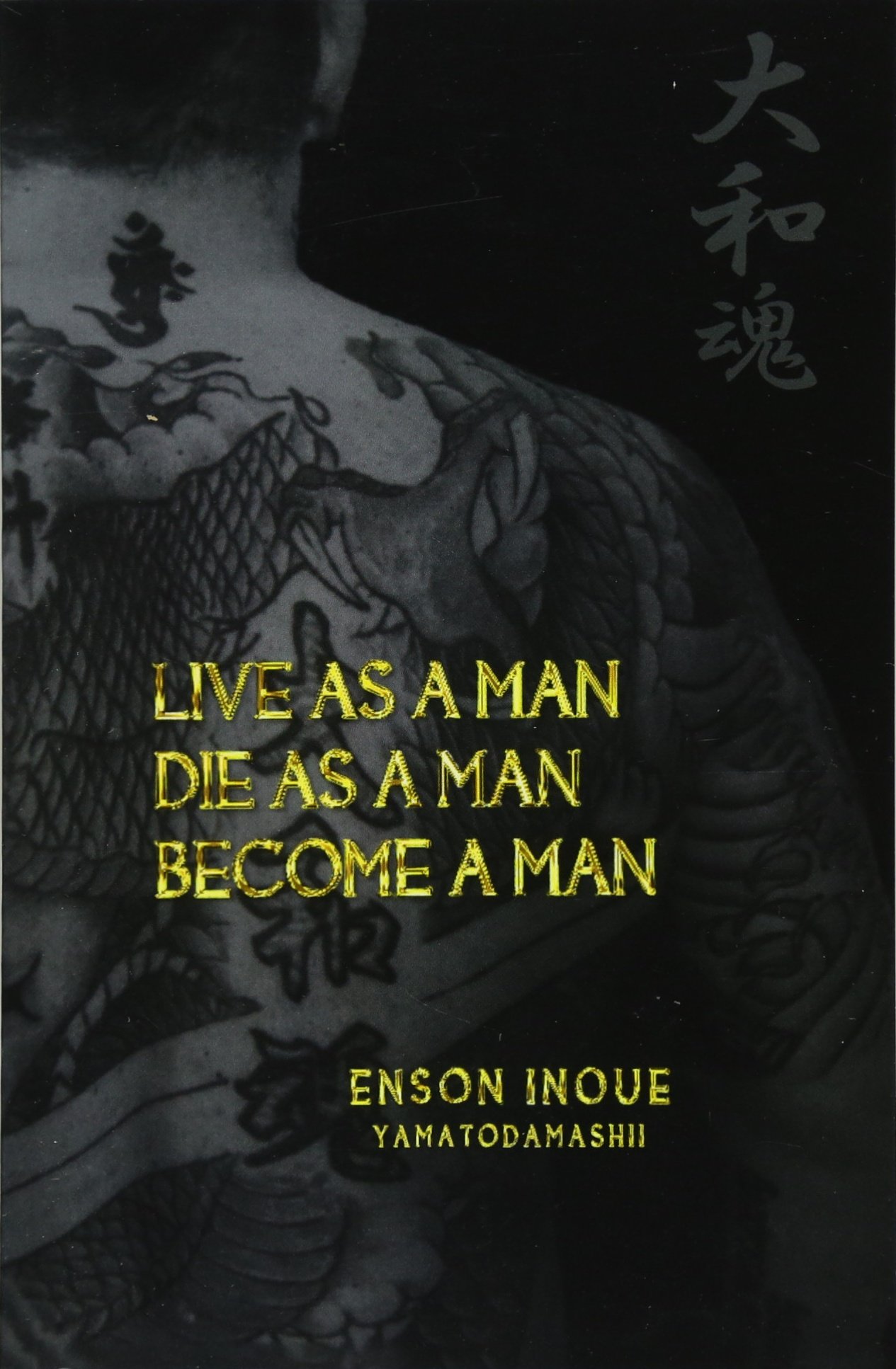 Live as a Man. Die as a Man. Become a Man.