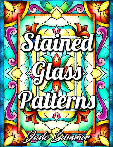 Stained Glass Patterns: An Adult Coloring Book with 50 Inspirational Window Designs and Easy Patterns for Relaxation (Stained Glass Coloring Books)