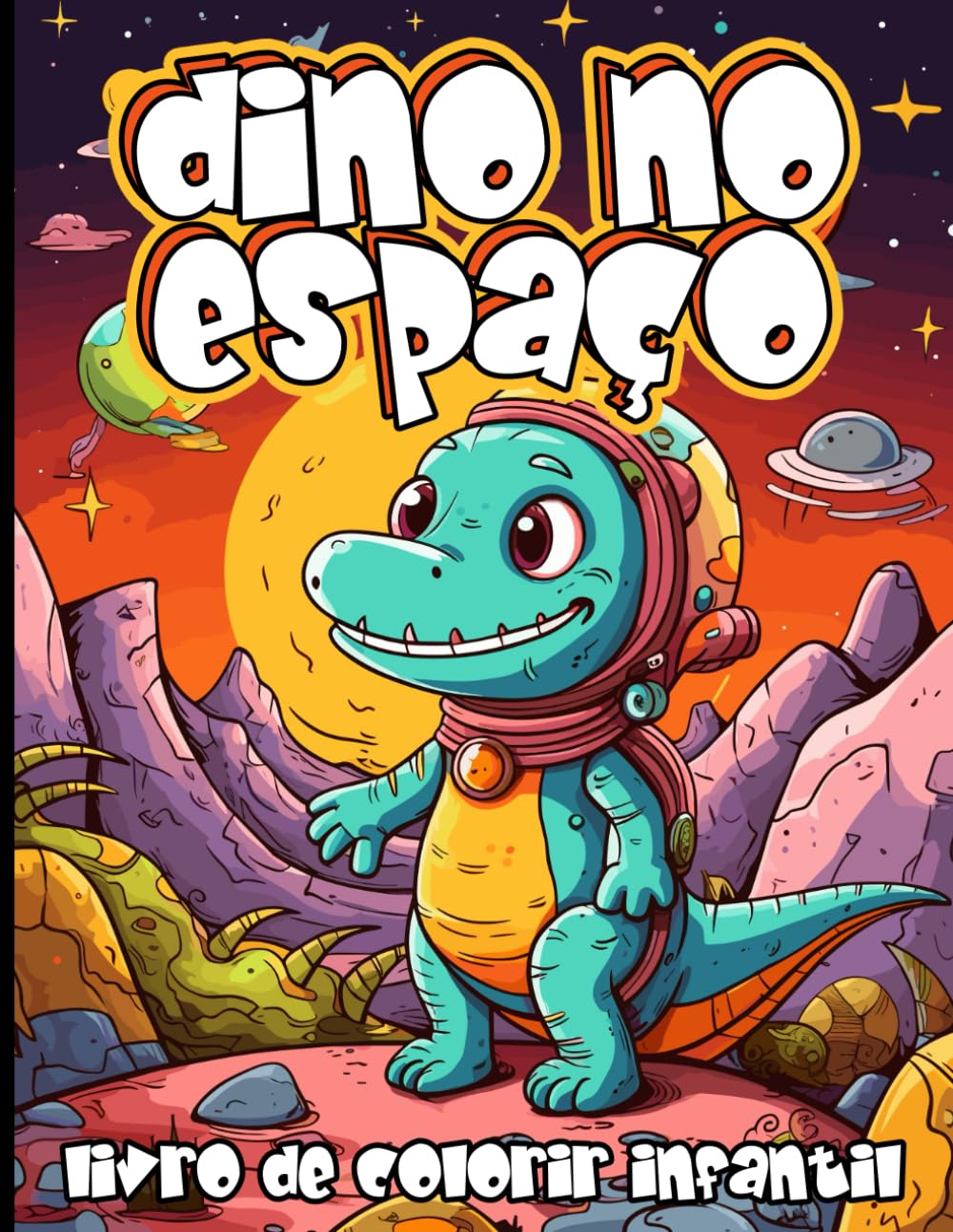 Dino no Espaço Livro de Colorir Infantil: Tema Dinossauro no Espaço livro de colorir para crianças a partir de 4 anos