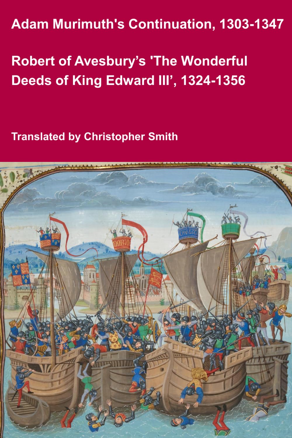 Adam Murimuth's Continuation, 1303-1347, and Robert of Avesbury's 'The Wonderful Deeds of King Edward III', 1324-1356 (Medieval Texts Translated)