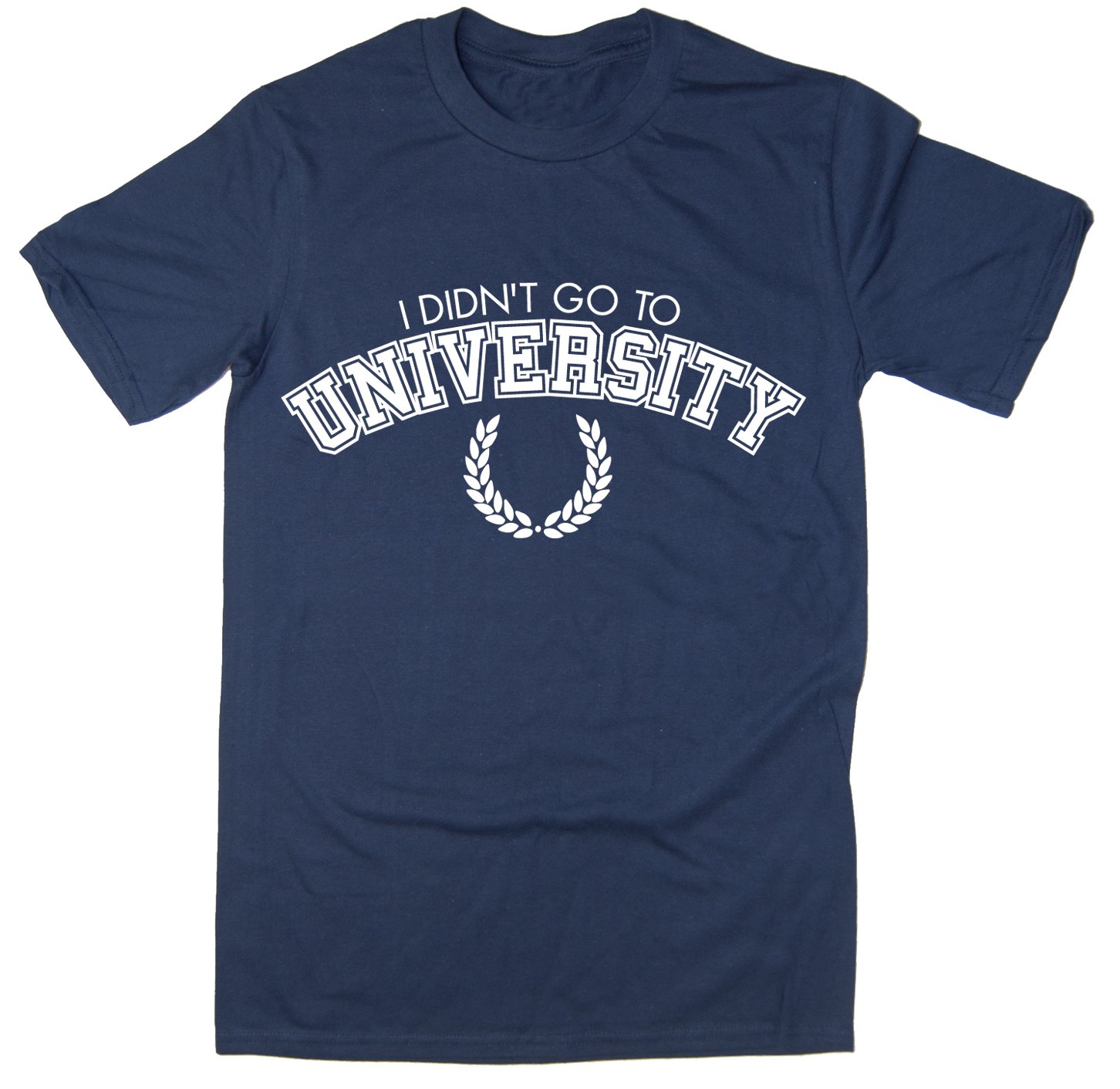 Rocket Fuel 'I Didn't Go to University' Mens Funny Printed T-Shirt Navy - Large