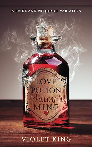Love Potion, Darcy's Mine: A Pride and Prejudice Variation (Novel Pride and Prejudice Variations)