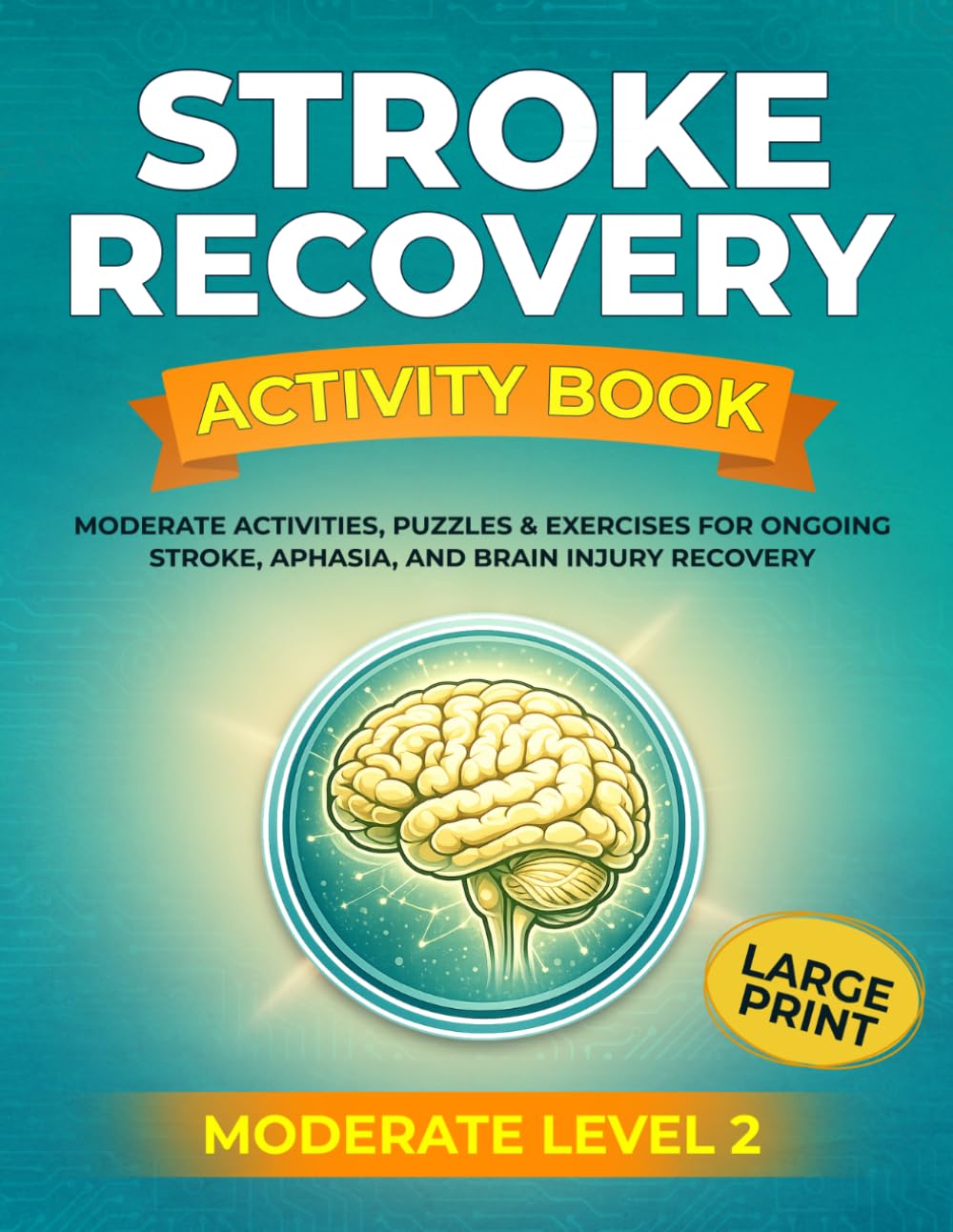 STROKE RECOVERY ACTIVITY BOOK: Challenging Activities, Puzzles & Exercises for Advanced Stroke, Aphasia, and Brain Injury Recovery - Level 3 CHALLENGING (Stroke Recovery Series)