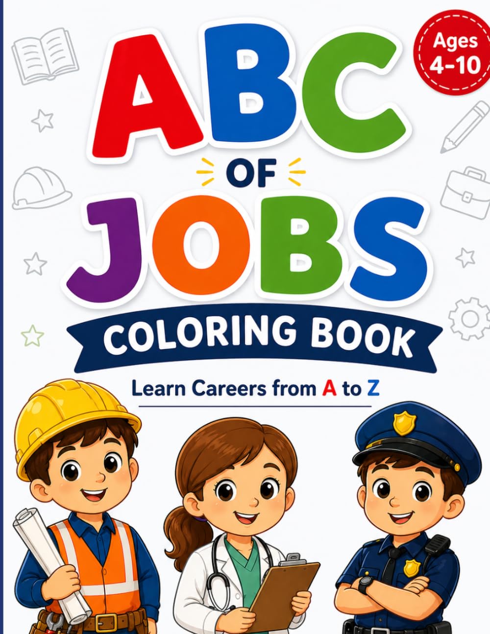 ABC OF JOBS: COLORING BOOK: Fun and Educational Alphabet Coloring Book with Professions for Kids Ages 4–10 – Learn Careers from A to Z