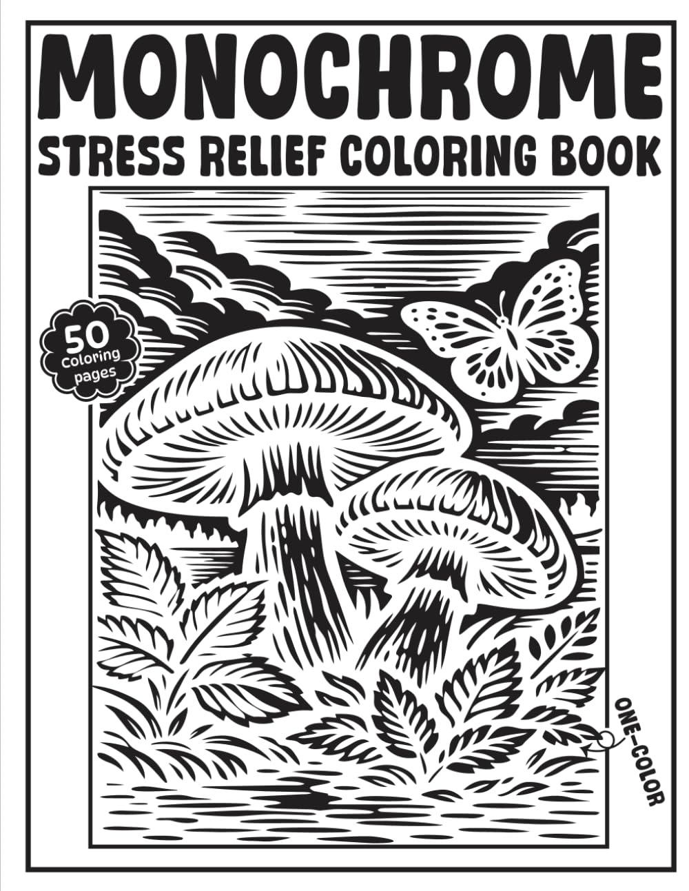 Monochrome Stress Relief: A Calming Coloring Book for Adults and Teens Featuring Cozy Nature, Whimsical Mushrooms, and Fantasy Landscapes for Relaxation and Mindfulness