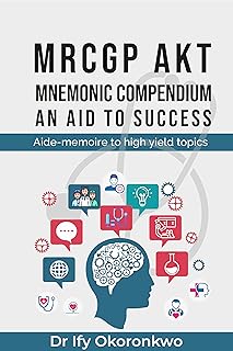 MRCGP AKT MNEMONIC COMPENDIUM: AN AID TO SUCCESS: Aide-memoire to high yield topics (English Edition)  
