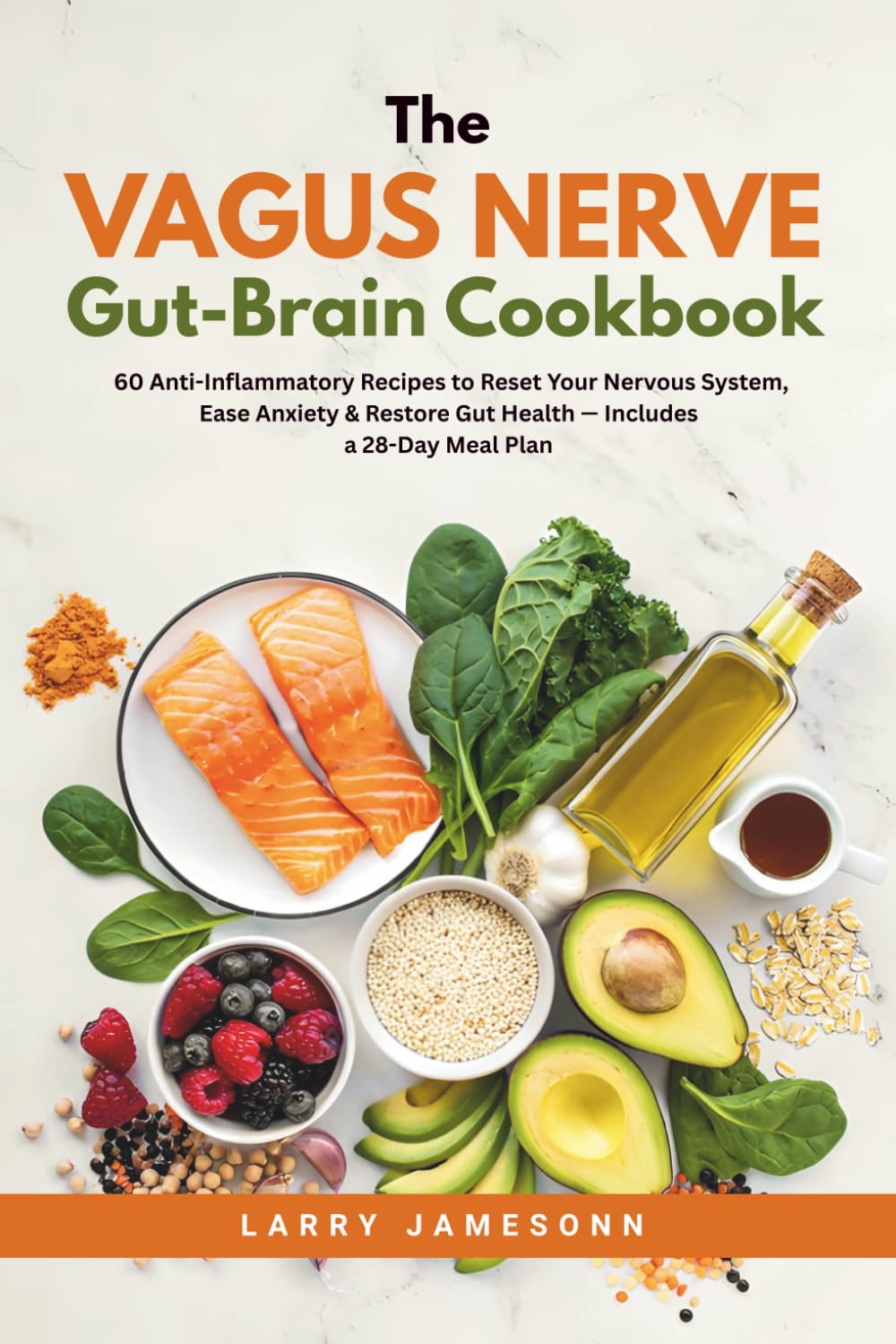 The Vagus Nerve Gut-Brain Cookbook: 60 Anti-Inflammatory Recipes to Reset Your Nervous System, Ease Anxiety & Restore Gut Health — Includes a 28-Day Meal Plan