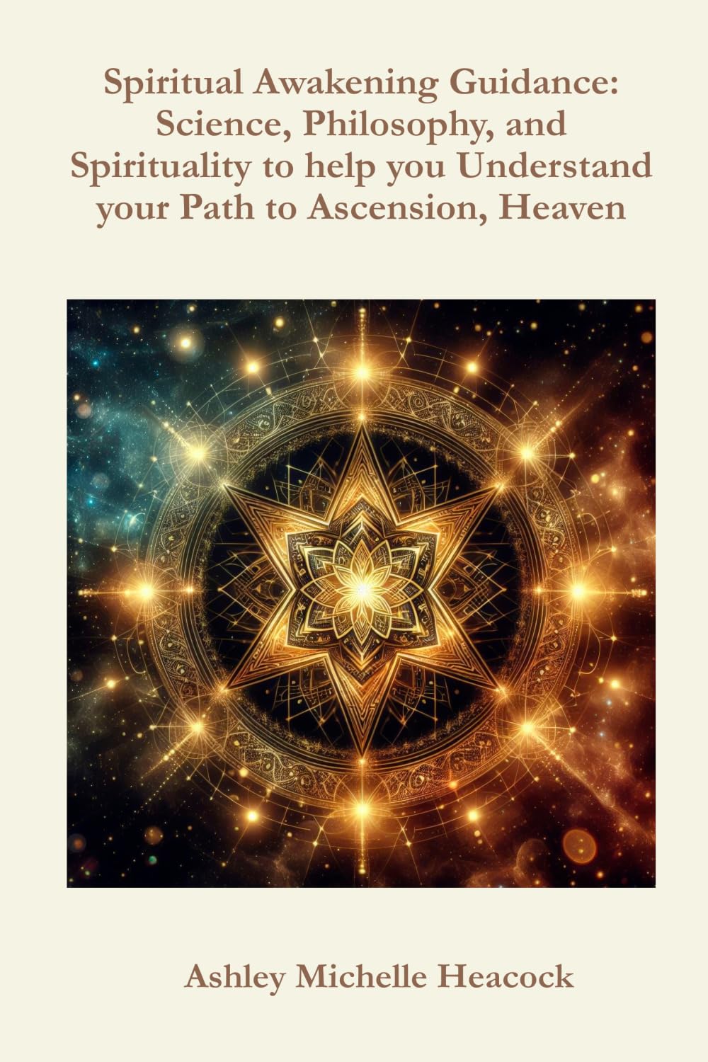 Spiritual Awakening Guidance: Science, Philosophy, and Spirituality to help you Understand your Path to Ascension, Heaven