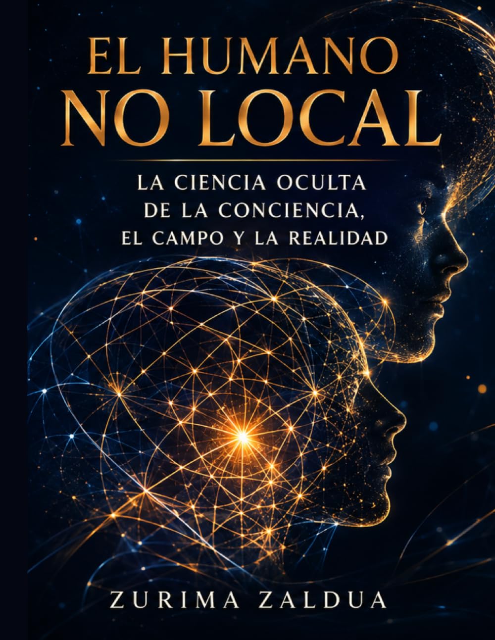 El humano no local: la ciencia oculta de la conciencia, el campo y la realidad